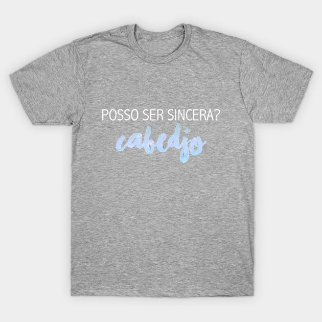 Posso ser sincera? Cabedjo T-Shirt by cahacc